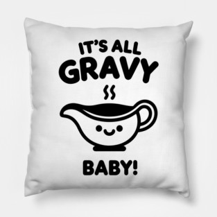 It's All Gravy Baby! Pillow