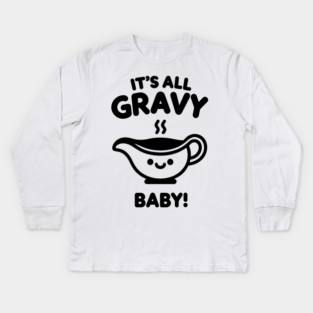 It's All Gravy Baby! Kids Long Sleeve T-Shirt