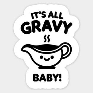 It's All Gravy Baby! Sticker