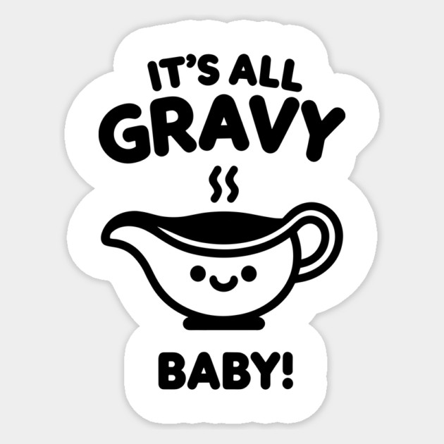 It's All Gravy Baby! Sticker by Frank Ring