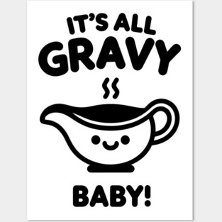 It's All Gravy Baby! Posters and Art