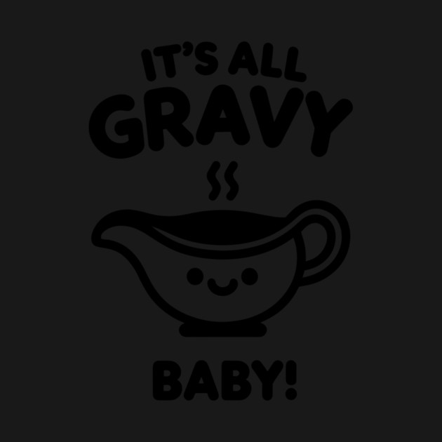 It's All Gravy Baby! by Frank Ring