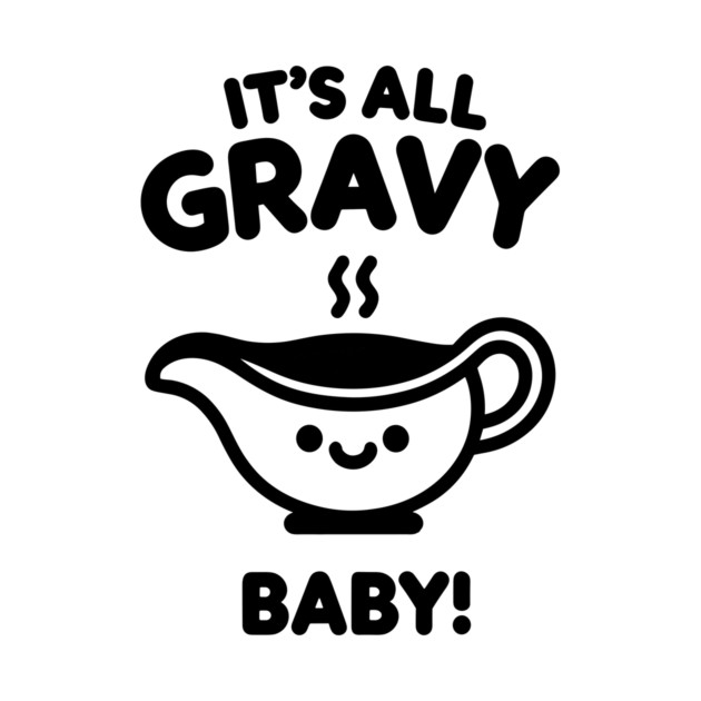 It's All Gravy Baby! by Frank Ring