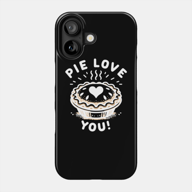 Pie Love You! Phone Case by Frank Ring