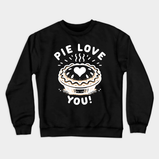 Pie Love You! Crewneck Sweatshirt by Frank Ring