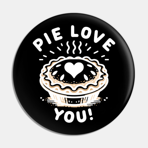 Pie Love You! Pin by Frank Ring