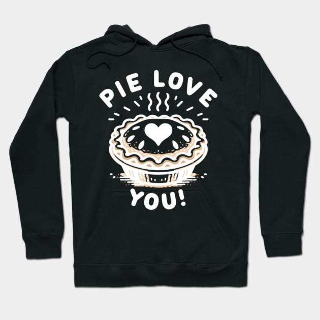 Pie Love You! Hoodie by Frank Ring