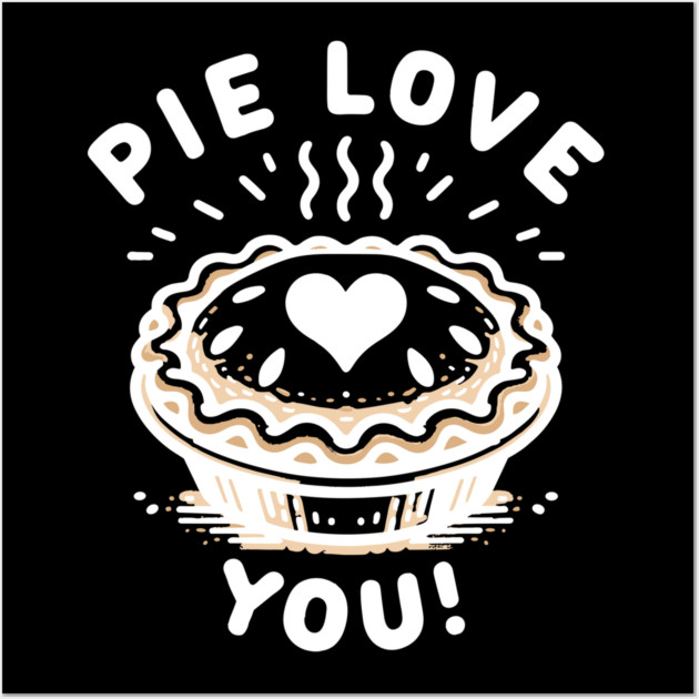 Pie Love You! Wall Art by Frank Ring
