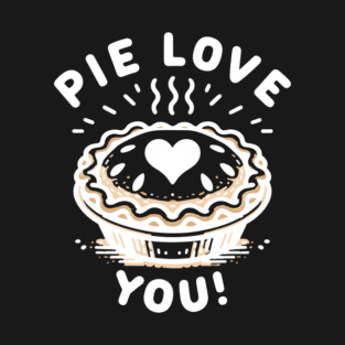 Pie Love You! T-Shirt