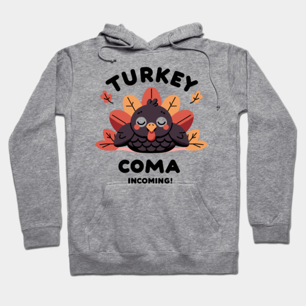 Turkey Coma Incoming! Hoodie by Frank Ring