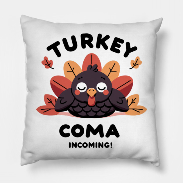 Turkey Coma Incoming! Pillow by Frank Ring