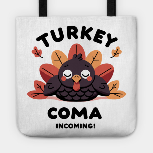 Turkey Coma Incoming! Tote by Frank Ring