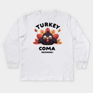 Turkey Coma Incoming! Kids Long Sleeve T-Shirt