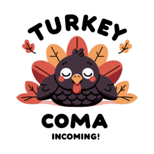 Turkey Coma Incoming! T-Shirt