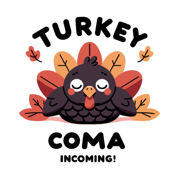 Turkey Coma Incoming! by Frank Ring