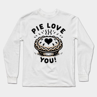 Pie Love You! Long Sleeve T-Shirt