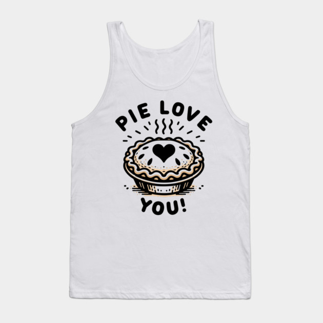 Pie Love You! Tank Top by Frank Ring