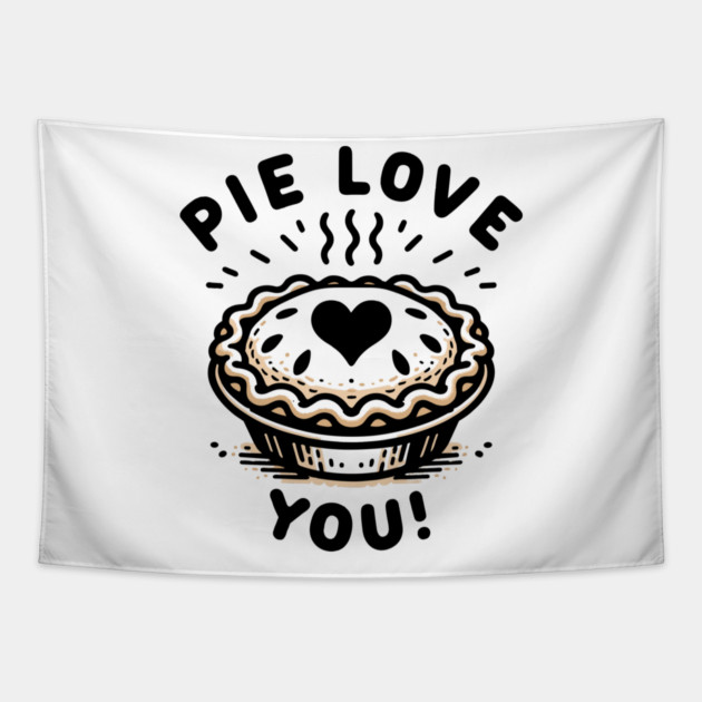 Pie Love You! Tapestry by Frank Ring