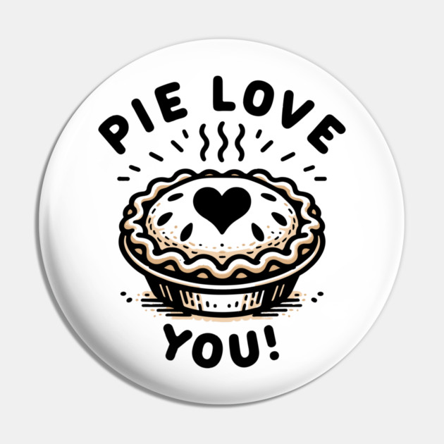 Pie Love You! Pin by Frank Ring