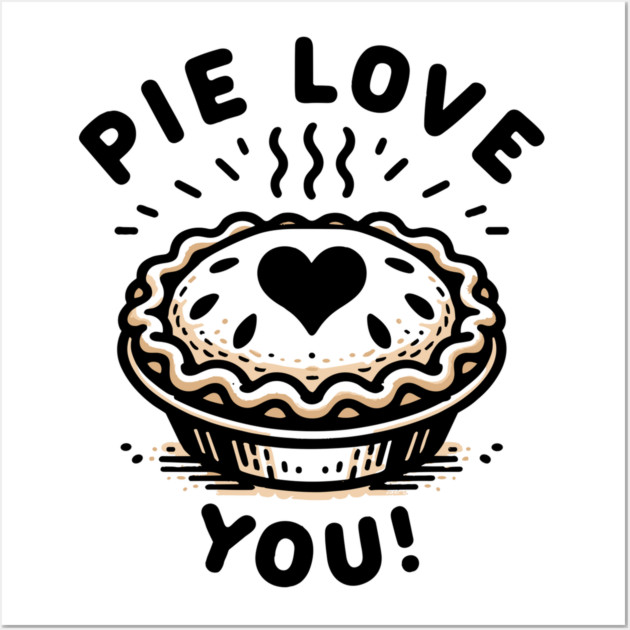 Pie Love You! Wall Art by Frank Ring