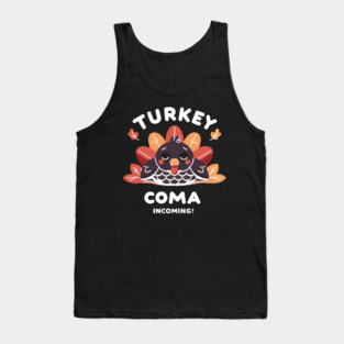 Turkey Coma Incoming! Tank Top