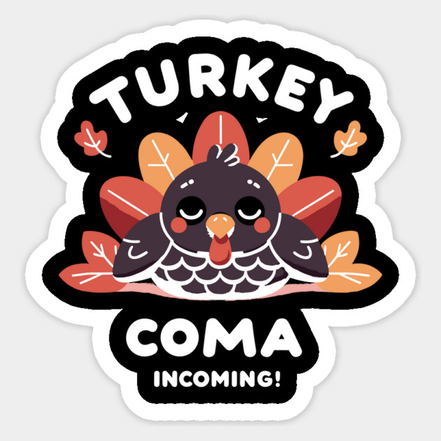 Turkey Coma Incoming! Sticker by Frank Ring