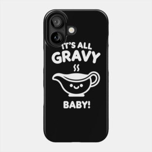 It's All Gravy Baby! Phone Case