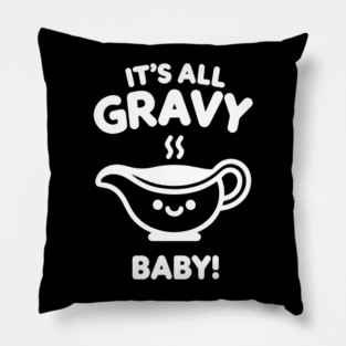 It's All Gravy Baby! Pillow