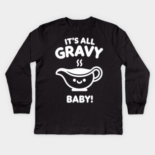 It's All Gravy Baby! Kids Long Sleeve T-Shirt