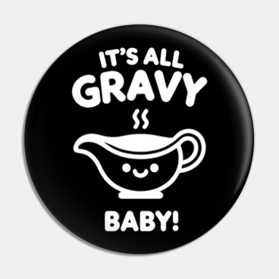 It's All Gravy Baby! Pin