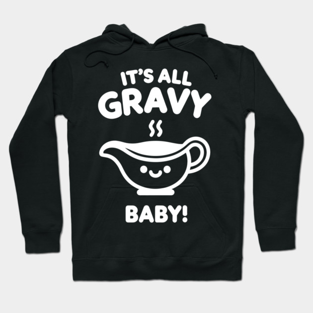 It's All Gravy Baby! Hoodie by Frank Ring