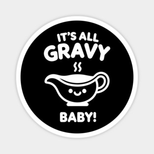 It's All Gravy Baby! Magnet