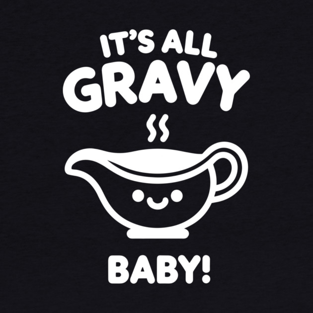 It's All Gravy Baby! by Frank Ring