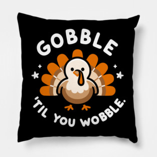Gobble 'Til You Wobble Pillow