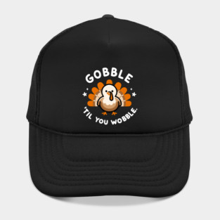 Gobble 'Til You Wobble Hat