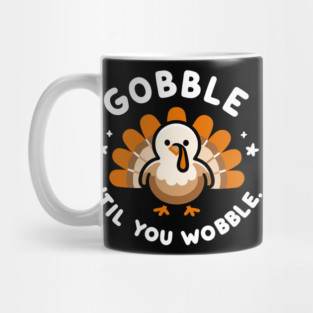 Gobble 'Til You Wobble Mug