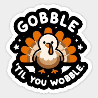 Gobble 'Til You Wobble Magnet