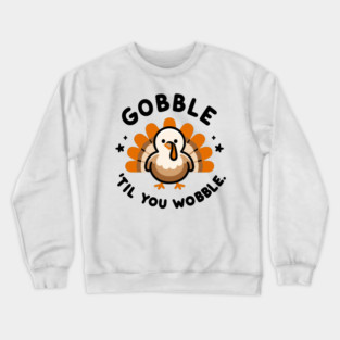 Gobble 'Til You Wobble Crewneck Sweatshirt
