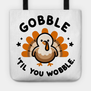 Gobble 'Til You Wobble Tote