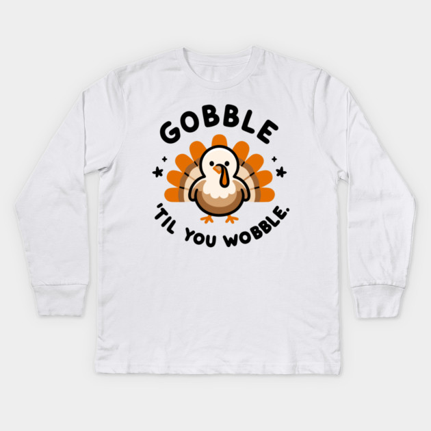Gobble 'Til You Wobble Kids Long Sleeve T-Shirt by Frank Ring