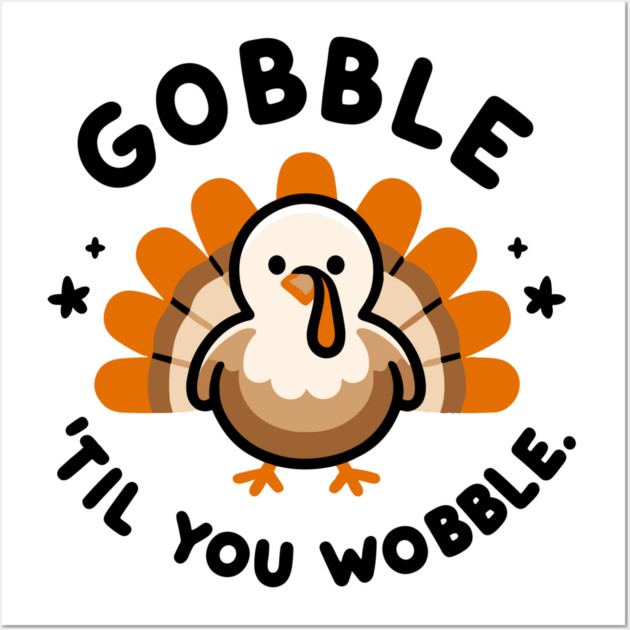 Gobble 'Til You Wobble Wall Art by Frank Ring