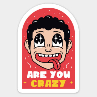 Are You Crazy Sticker