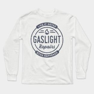 Gaslight Repairs Long Sleeve T-Shirt