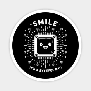 Smile It's a Byteful Day! Magnet