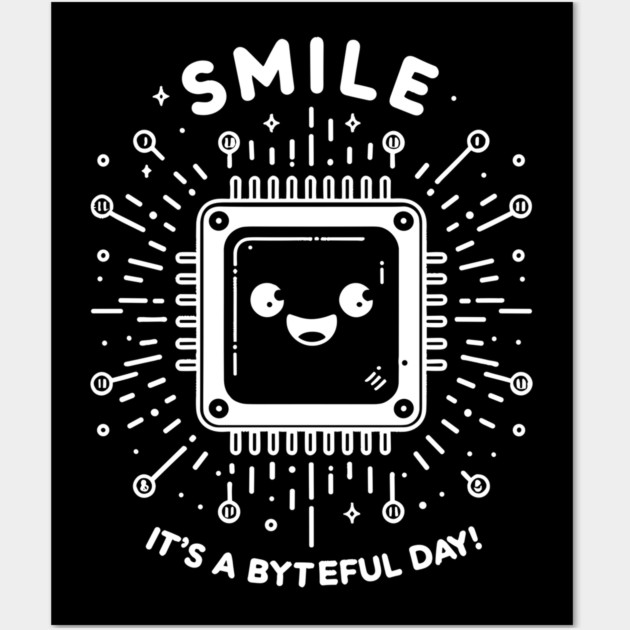 Smile It's a Byteful Day! Wall Art by Frank Ring