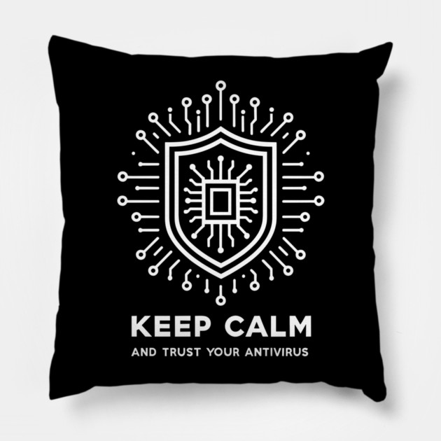 Keep Calm and Trust Your Antivirus Pillow by Frank Ring
