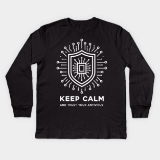 Keep Calm and Trust Your Antivirus Kids Long Sleeve T-Shirt