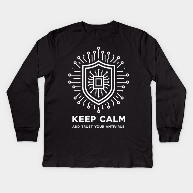 Keep Calm and Trust Your Antivirus Kids Long Sleeve T-Shirt by Frank Ring