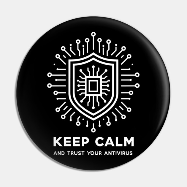 Keep Calm and Trust Your Antivirus Pin by Frank Ring