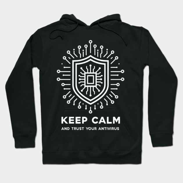 Keep Calm and Trust Your Antivirus Hoodie by Frank Ring